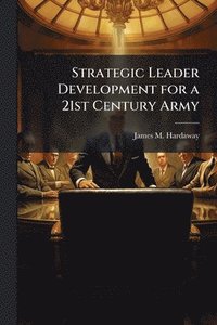 bokomslag Strategic Leader Development for a 21st Century Army