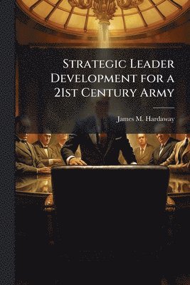 bokomslag Strategic Leader Development for a 21st Century Army