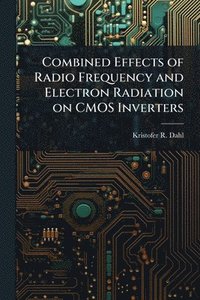 bokomslag Combined Effects of Radio Frequency and Electron Radiation on CMOS Inverters