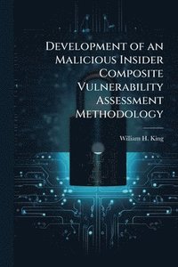 bokomslag Development of an Malicious Insider Composite Vulnerability Assessment Methodology