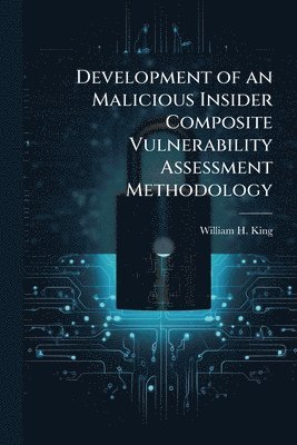 bokomslag Development of an Malicious Insider Composite Vulnerability Assessment Methodology
