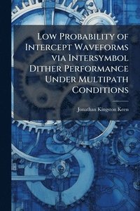 bokomslag Low Probability of Intercept Waveforms via Intersymbol Dither Performance Under Multipath Conditions