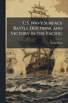 bokomslag U.S. Navy Surface Battle Doctrine and Victory in the Pacific