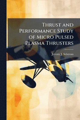 bokomslag Thrust and Performance Study of Micro Pulsed Plasma Thrusters