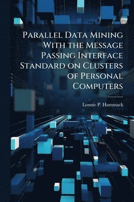 bokomslag Parallel Data Mining With the Message Passing Interface Standard on Clusters of Personal Computers