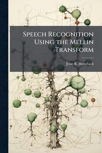 bokomslag Speech Recognition Using the Mellin Transform