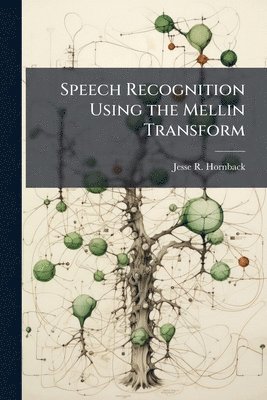 bokomslag Speech Recognition Using the Mellin Transform