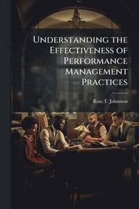 bokomslag Understanding the Effectiveness of Performance Management Practices