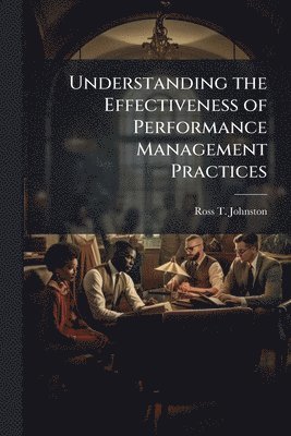 bokomslag Understanding the Effectiveness of Performance Management Practices