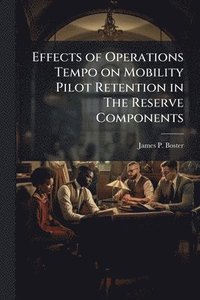 bokomslag Effects of Operations Tempo on Mobility Pilot Retention in The Reserve Components