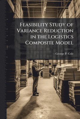 bokomslag Feasibility Study of Variance Reduction in the Logistics Composite Model