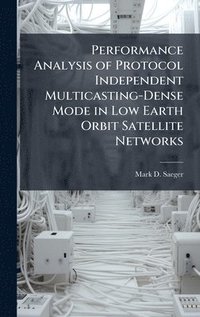 bokomslag Performance Analysis of Protocol Independent Multicasting-Dense Mode in Low Earth Orbit Satellite Networks