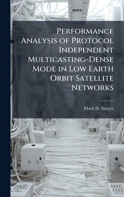 bokomslag Performance Analysis of Protocol Independent Multicasting-Dense Mode in Low Earth Orbit Satellite Networks
