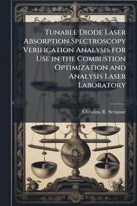 bokomslag Tunable Diode Laser Absorption Spectroscopy Verification Analysis for Use in the Combustion Optimization and Analysis Laser Laboratory