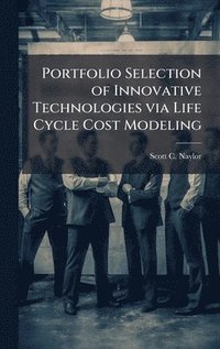 bokomslag Portfolio Selection of Innovative Technologies via Life Cycle Cost Modeling