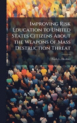 bokomslag Improving Risk Education to United States Citizens About the Weapons of Mass Destruction Threat