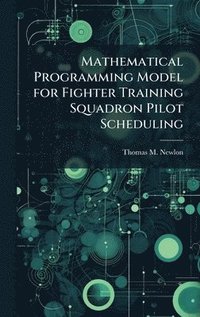 bokomslag Mathematical Programming Model for Fighter Training Squadron Pilot Scheduling