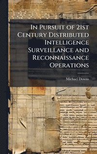 bokomslag In Pursuit of 21st Century Distributed Intelligence Surveillance and Reconnaissance Operations