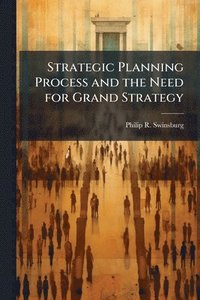 bokomslag Strategic Planning Process and the Need for Grand Strategy