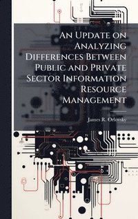 bokomslag An Update on Analyzing Differences Between Public and Private Sector Information Resource Management