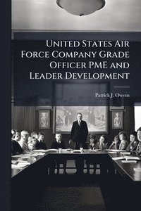 bokomslag United States Air Force Company Grade Officer PME and Leader Development