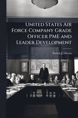 bokomslag United States Air Force Company Grade Officer PME and Leader Development