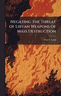 bokomslag Negating the Threat of Libyan Weapons of Mass Destruction