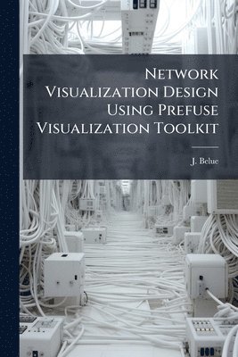 bokomslag Network Visualization Design Using Prefuse Visualization Toolkit