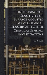bokomslag Increasing the Sensitivity of Surface Acoustic Wave Chemical Sensors and Other Chemical Sensing Investigations
