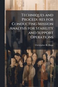 bokomslag Techniques and Procedures for Conducting Mission Analysis for Stability and Support Operations