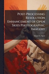 bokomslag Post-Processing Resolution Enhancement of Open Skies Photographic Imagery