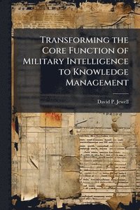 bokomslag Transforming the Core Function of Military Intelligence to Knowledge Management