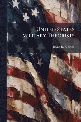 bokomslag United States Military Theorists