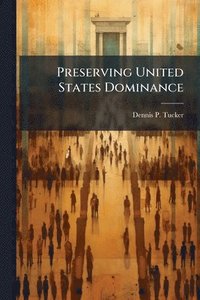 bokomslag Preserving United States Dominance