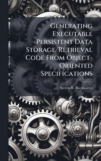 bokomslag Generating Executable Persistent Data Storage/Retrieval Code From Object-Oriented Specifications