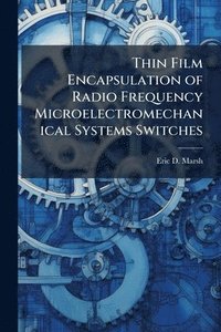 bokomslag Thin Film Encapsulation of Radio Frequency Microelectromechanical Systems Switches