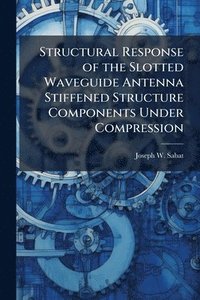 bokomslag Structural Response of the Slotted Waveguide Antenna Stiffened Structure Components Under Compression