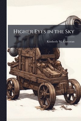 Kim Corcoran, Kimberly M. Corcoran, Kimberly M Corcoran - Higher Eyes in the Sky, Häftad