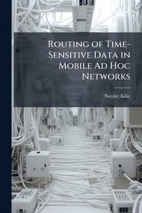 bokomslag Routing of Time-Sensitive Data in Mobile Ad Hoc Networks