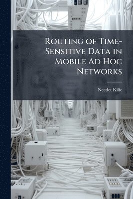 bokomslag Routing of Time-Sensitive Data in Mobile Ad Hoc Networks