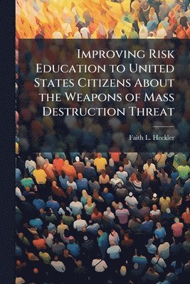 bokomslag Improving Risk Education to United States Citizens About the Weapons of Mass Destruction Threat