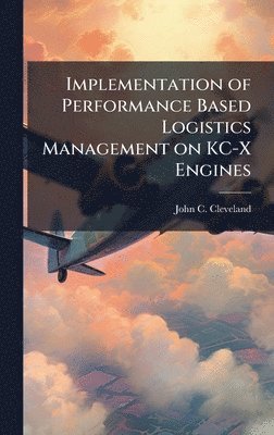 bokomslag Implementation of Performance Based Logistics Management on KC-X Engines
