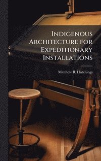 bokomslag Indigenous Architecture for Expeditionary Installations