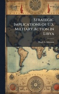 bokomslag Strategic Implications of U.S. Military Action in Libya