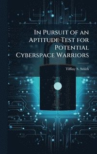 bokomslag In Pursuit of an Aptitude Test for Potential Cyberspace Warriors