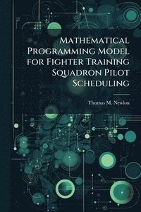 bokomslag Mathematical Programming Model for Fighter Training Squadron Pilot Scheduling