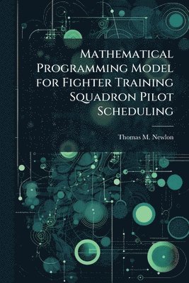 bokomslag Mathematical Programming Model for Fighter Training Squadron Pilot Scheduling