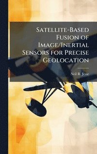 bokomslag Satellite-Based Fusion of Image/Inertial Sensors for Precise Geolocation