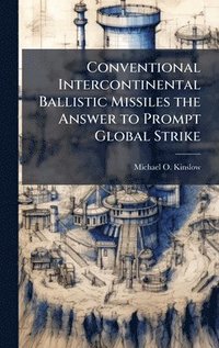 bokomslag Conventional Intercontinental Ballistic Missiles the Answer to Prompt Global Strike
