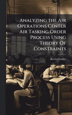 Analyzing the Air Operations Center Air Tasking Order Process Using Theory Of Constraints